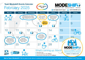 A digital events calendar for Team Modeshift in February 2025, featuring key dates for sustainable travel events. The calendar highlights LGBT+ History Month and includes various Modeshift Member Winter Regional Meetings across different regions in the UK. Notable events include "Time to Talk Day" on February 6, encouraging conversations while walking. The calendar also previews upcoming March events such as World Book Day (March 7), International Women’s Day (March 8), and Neurodiversity Celebration Week (March 17-23). The Modeshift National STARS Summit is scheduled for March 27, 2025, in London. The layout includes icons for walking, cycling, and sustainable travel, along with the Modeshift and Team Modeshift logos.